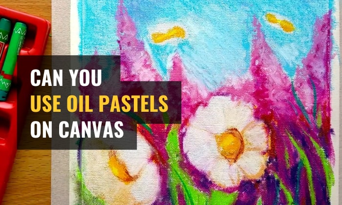 can you use oil pastels on canvas