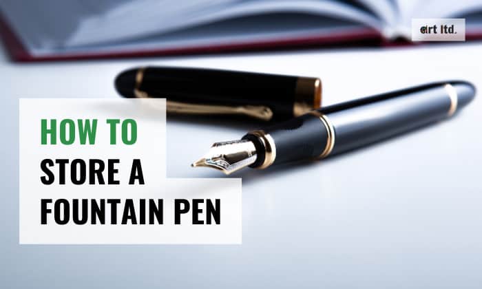 How to Store a Fountain Pen