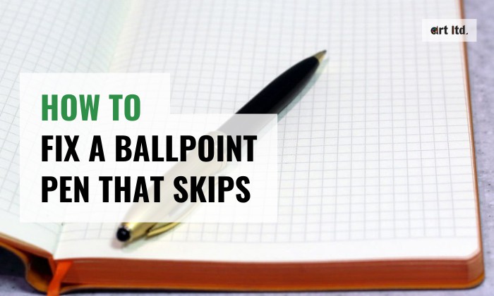 how to fix a ballpoint pen that skips